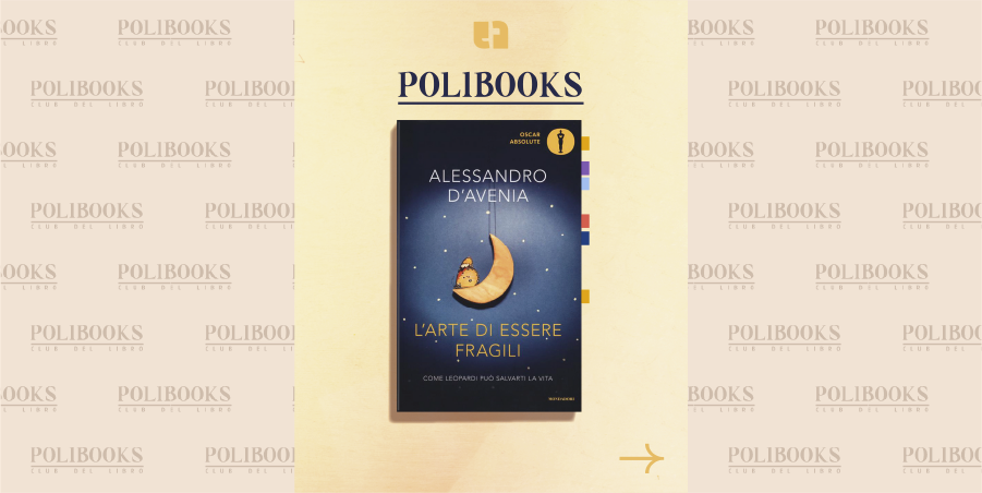 Polibooks 13: “L’arte di essere fragili”, di Alessandro D’Avenia